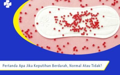 Pertanda Apa Jika Keputihan Berdarah, Normal Atau Tidak?